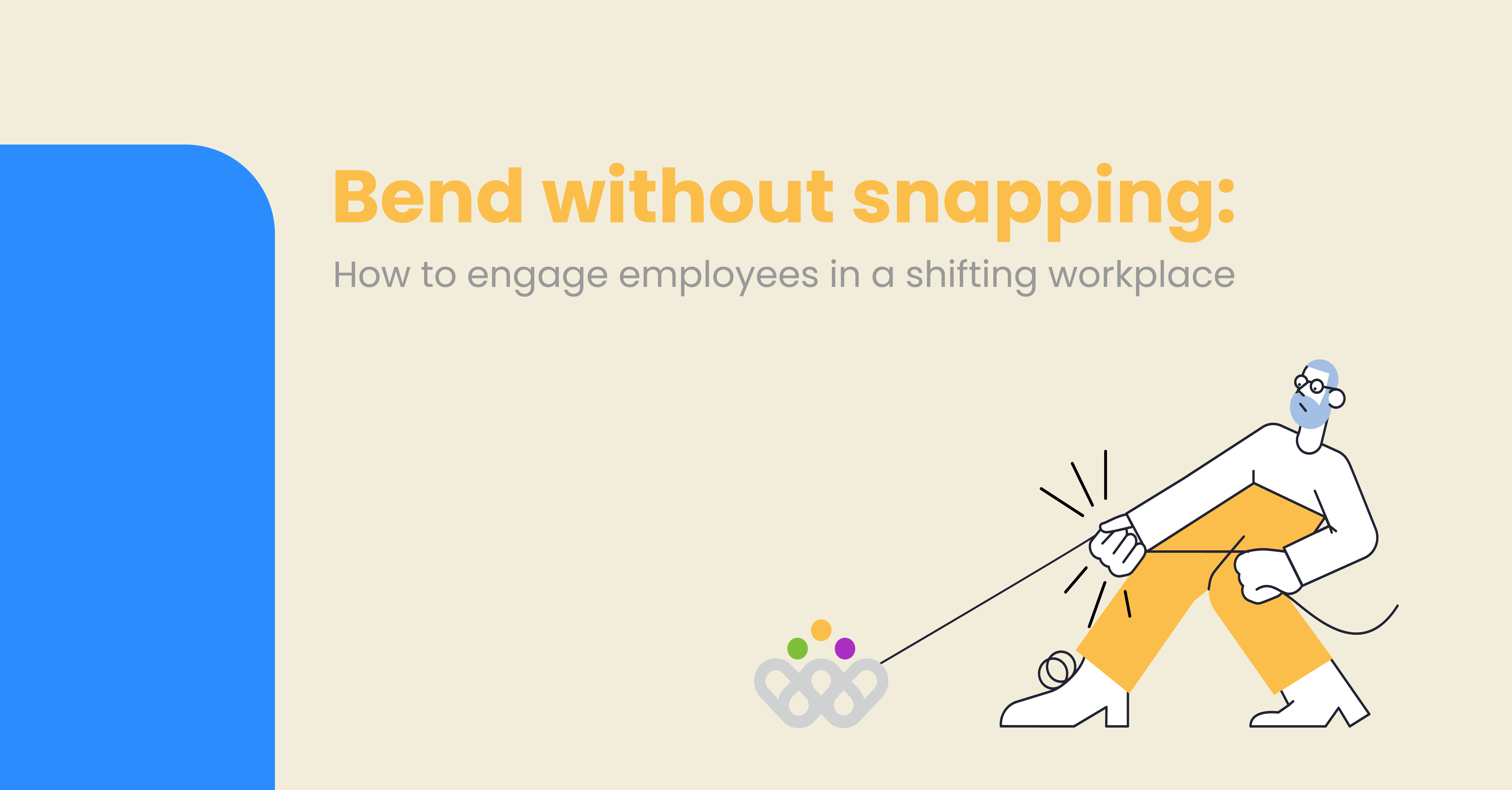 Bend without snapping: How to engage employees in a shifting workplace